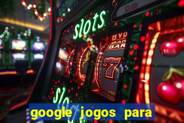 google jogos para ganhar dinheiro